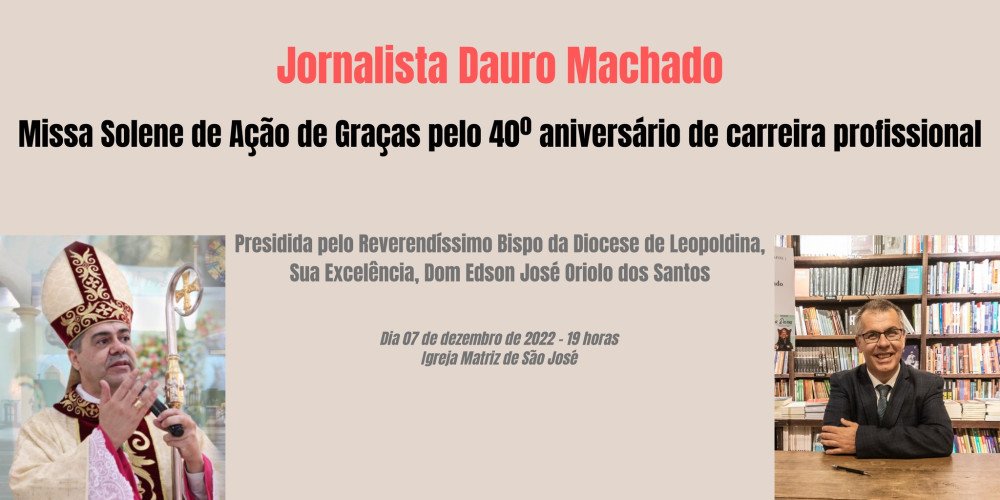 Missa Solene de 40 anos do Jornalista Dauro Machado será Presidida pelo Reverendíssimo Bispo de Leopoldina, por quem o jornalista nutre admiração, amizade e respeito