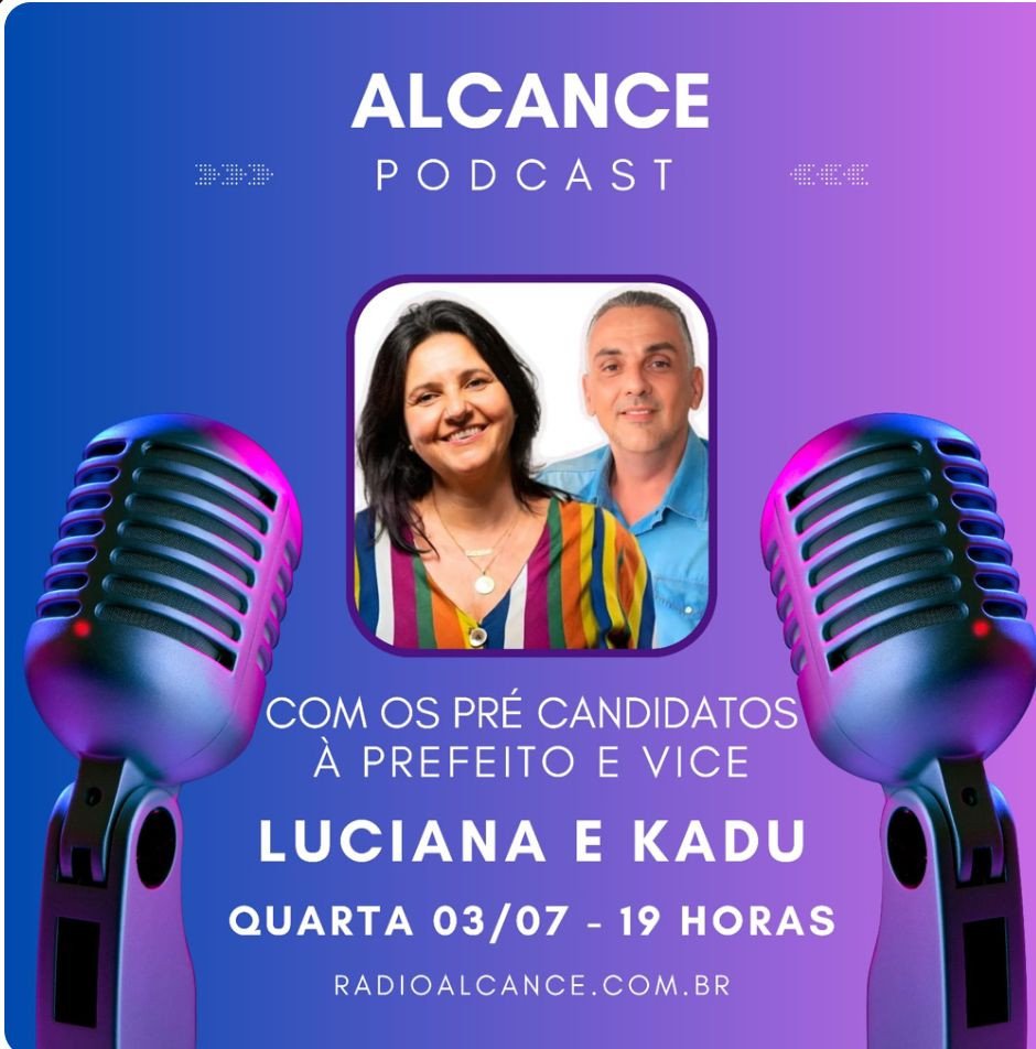 Pré candidata a Prefeita Luciana Galhardo e seu pré vice, Kadu Senra estarão no podcast Alcance dia 3 de julho, 19 horas
