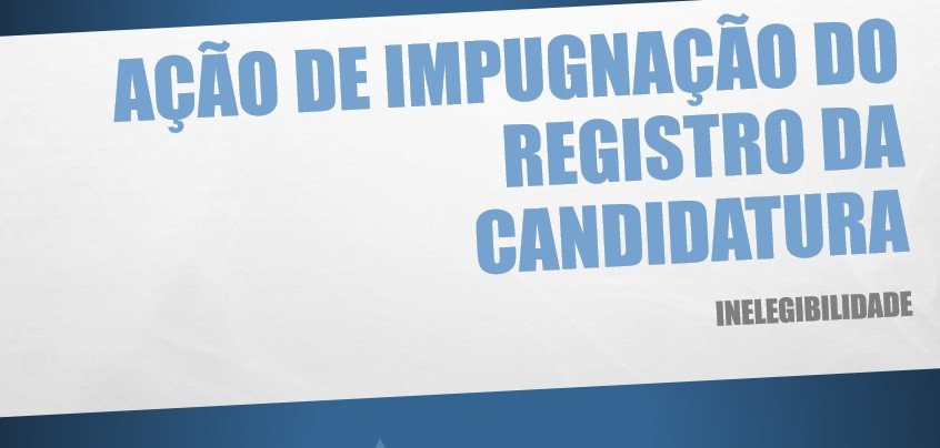 Ações de impugnação a candidaturas a Vereador (a) serão protocoladas na Justiça Eleitoral