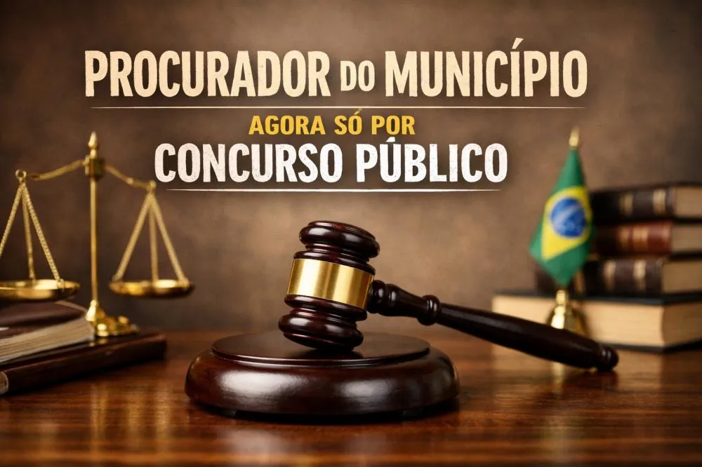 PREFEITURA VAI TER QUE REALIZAR CONCURSO PARA PROCURADOR GERAL E ASSESSORES JURÍDICOS